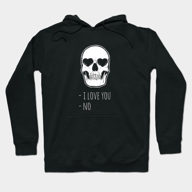 Sassy Skeleton: "I Love You  No" Hoodie by Yourex